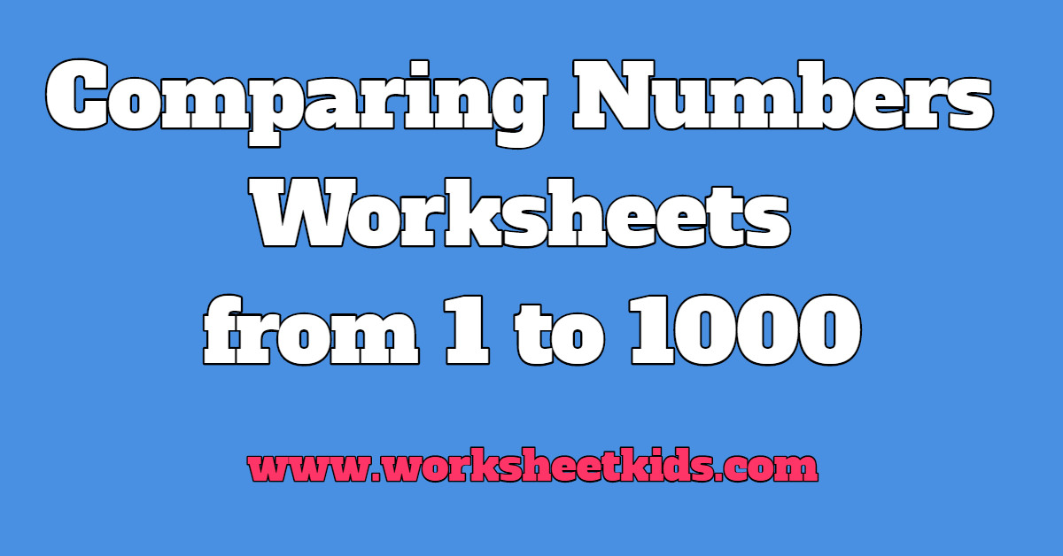 comparing numbers worksheets from 1 to 1000 free printable pdf