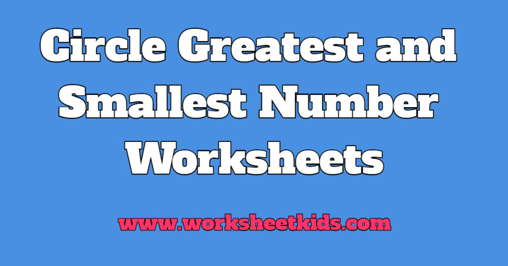 Circle the greatest and smallest number worksheets