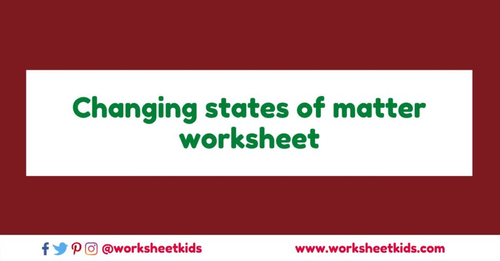 states of matter changes worksheets pdf